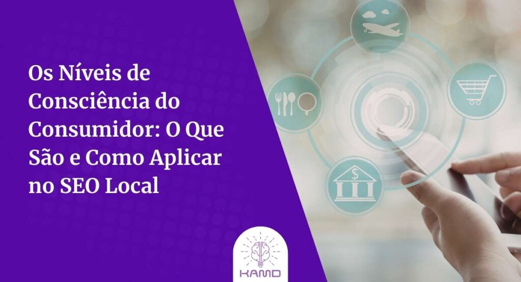 banner artigos kamd Os Níveis de Consciência do Consumidor